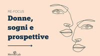 RE-FOCUS: donne, sogni e prospettive. Un viaggio dall’intuizione alla realizzazione