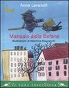 Che cosa contiene l'armadio della Befana? E perché la Befana è vecchia? Dove vive? Com'è suo marito? Questo libro è un vero e proprio manuale da consultare prima di appendere la calza al camino >> DA 6 ANNI