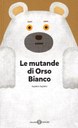 ETÀ 0-5 ANNI >> Orso Polare è disperato perché ha perso le mutande. Dove potranno mai essere? Sono forse quelle? No, non sono quelle...  Tutto ciò è molto imbarazzante ma... niente paura: l'amico topolino lo aiuterà a ritrovarle!