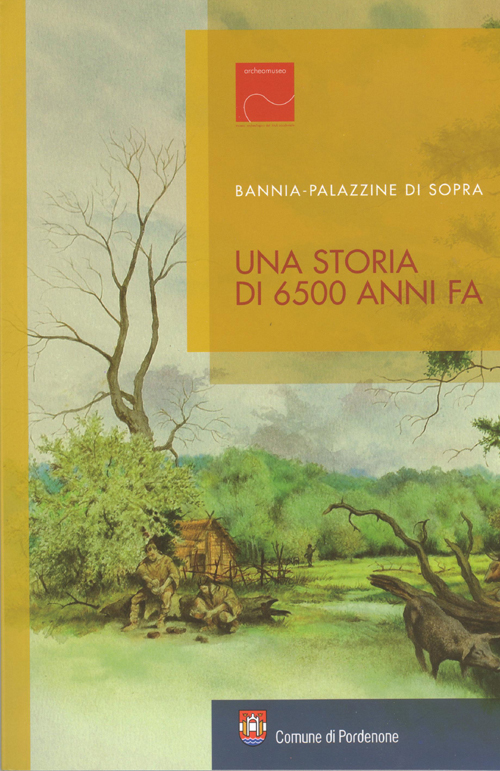 Bannia-Palazzine di Sopra. Una storia di 6500 anni fa