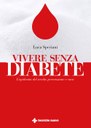 Vivere senza diabete. L’epidemia del secolo: prevenzione e cura (Tecniche Nuove, 2020) di Luca C. Speciani