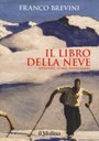 Il libro della neve. Avventure, storie, immaginario (Il Mulino, 2019) di Franco Brevini