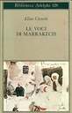 Elias Canetti soggiornò per un periodo a Marrakech. Il lavoro su "Massa e potere" era giunto a un momento di stasi e lo scrittore sentiva il bisogno di nuove voci come quelle che lo avvolsero nella splendida città, voci incomprensibili «che non capivo, erano per me come me stesso».