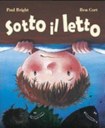 ETÀ 0-5 ANNI >> Cosa ci sarà mai sotto il letto di così terribile? un alligatore con i denti aguzzi? un drago sputafuoco? un mostro puzzolente e peloso? e se fosse un mostro pauroso?